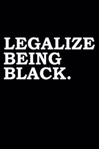 Legalize Being Black Black History Month Journal Black Pride 6 x 9 120 pages notebook