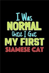 I Was Normal Until I Got My First Siamese Cat Notebook - Siamese Cat Lovers and Animals Owners