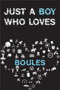 Just A Boy Who Loves BOULES Notebook