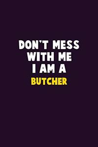 Don't Mess With Me, I Am A Butcher