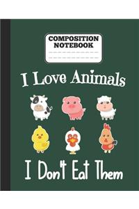 Composition Notebook - I Love Animals i don't eat them