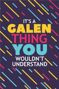 It's a Galen Thing You Wouldn't Understand: Lined Notebook / Journal Gift, 120 Pages, 6x9, Soft Cover, Glossy Finish