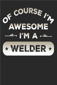 Of Course I'm Awesome I'm A Welder