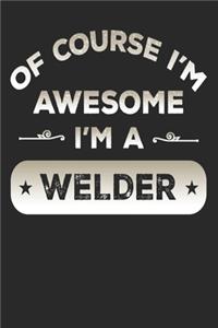 Of Course I'm Awesome I'm A Welder