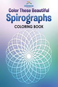 Color These Beautiful Spirographs Coloring Book