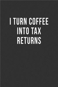 I Turn Coffee Into Tax Returns