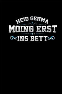 Heid Gehma Moing Erst Ins Bett