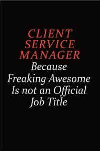 Client Service Manager Because Freaking Awesome Is Not An Official Job Title