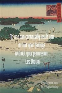 No one can continually insult you or hurt your feelings without your permission. - Les Brown