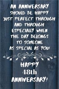An Anniversary should be perfect when the day belongs to someone as special as you Happy 48th Anniversary