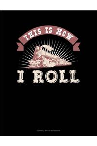 This Is How I Roll