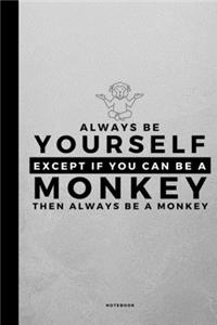 Always Be Yourself Except If You Can Be A Monkey