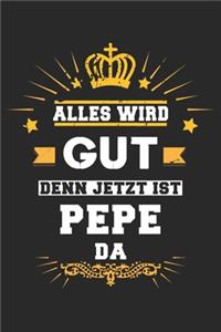 Alles wird gut denn jetzt ist Pepe da