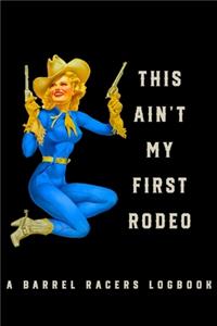 This Ain't My First Rodeo A Barrel Racers Logbook