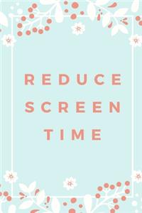 Reduce Screen Time
