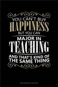 You Can't Buy Happiness But You Can Major In Teaching And That's Kind Of The Same Thing