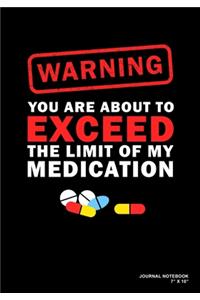 Warning You Are About To Exceed The Limit Of My Medication