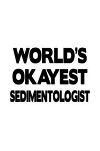 World's Okayest Sedimentologist: Awesome Sedimentologist Notebook, Sedimento Worker Journal Gift, Diary, Doodle Gift or Notebook - 6 x 9 Compact Size, 109 Blank Lined Pages