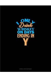 I Only Drink Whiskey On Days Ending In Y