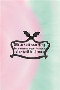 We Are All Searching for Someone Whose Demons Play Well With Ours