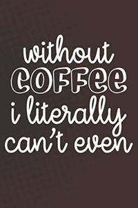 Without Coffee I Literally Can't Even