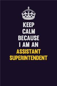 Keep Calm Because I Am An Assistant Superintendent