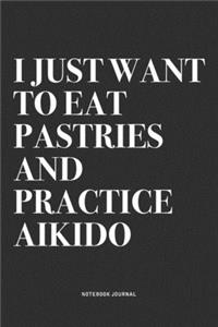 I Just Want To Eat Pastries And Practice Aikido