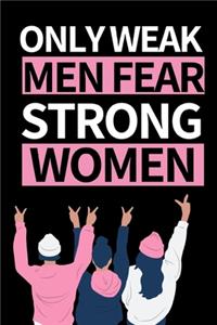 Only Weak Men Fear Strong Women