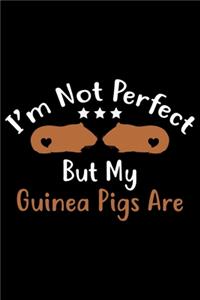 I'm Not Perfect But My Guinea Pigs Are