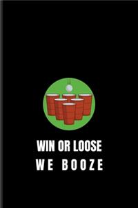Win Or Loose We Booze