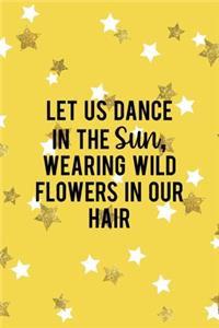 Let Us Dance In The Sun, Wearing Wild Flowers In Our Hair