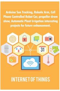 Arduino Sun Tracking, Robotic Arm, Cell Phone Controlled Robot Car, propeller drove show, Automatic Plant Irrigation interesting projects for future enhancement