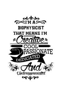 I'm A Biophysicist That Means I'm Creative, Cool, Passionate, Dedicated And Underappreciated