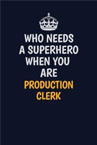Who Needs A Superhero When You Are Production clerk