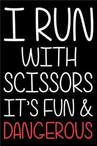 I Run With Scissors It's Fun & Dangerous
