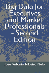 Big Data for Executives and Market Professionals - Second Edition