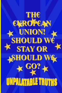 European Union! Should We Stay Or Should We Go?