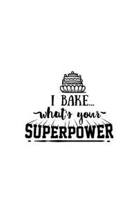 I Bake What's Your Superpower