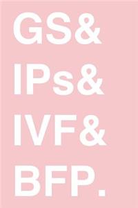 GS & IPs & IVF & BFP.