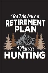 Yes I Do Have A Retirement Plan I Plan On Hunting