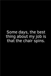 Some Days, the Best Thing about My Job Is That the Chair Spins.