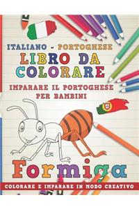 Libro Da Colorare Italiano - Portoghese. Imparare Il Portoghese Per Bambini. Colorare E Imparare in Modo Creativo