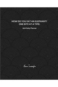 2019 Daily Planner; How Do You Eat an Elephant? One Bite at a Time