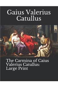 The Carmina of Caius Valerius Catullus: Large Print