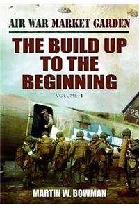 Air War Market Garden Volume 1: The Build Up to the Beginning