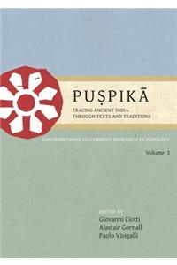 Puṣpikā Tracing Ancient India Through Texts and Traditions