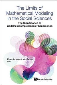 Limits of Mathematical Modeling in the Social Sciences, The: The Significance of Godel's Incompleteness Phenomenon