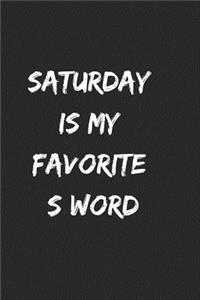 Saturday Is My Favorite S Word