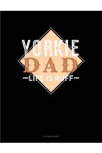 Yorkie Dad Life Is Ruff: 3 Column Ledger