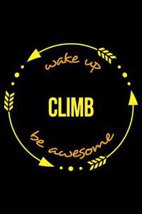 Wake Up Climb Be Awesome Gift Notebook for Mountaineers, Blank Lined Journal